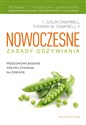 Nowoczesne zasady odżywiania Przełomowe badanie wpływu żywienia na zdrowie - Colin Campbell, Thomas Campbell