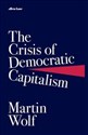 The Crisis of Democratic Capitalism  - Martin Wolf