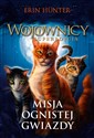 Wojownicy Tom 1 Misja Ognistej Gwiazdy - Erin Hunter