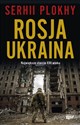 Rosja Ukraina Największe starcie XXI wieku - Serhii Plokhy