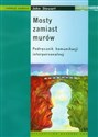 Mosty zamiast murów Podręcznik komunikacji interpersonalnej