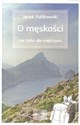 O męskości nie tylko dla mężczyzn - Jacek Pulikowski