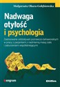 Nadwaga otyłość i psychologia Zastosowanie oddziaływań poznawczo-behawioralnych w pracy z pacjentami z nadmierną masą ciała i zabu - Małgorzata Obara-Gołębiowska