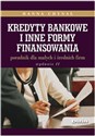 Kredyty bankowe i inne formy finansowania Poradnik dla małych i średnich firm - Hanna Chynał