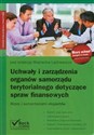 Uchwały i zarządzenia organów samorządu terytorialnego dotyczące spraw finansowych Wzory z komentarzami ekspertów