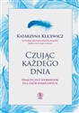 Czując każdego dnia Praktyczny workbook dla osób wrażliwych - Katarzyna Kucewicz