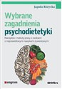 Wybrane zagadnienia psychodietetyki Narzędzia i metody pracy z osobami z nieprawidłowymi nawykami żywieniowymi - Jagoda Różycka