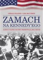 Zamach na Kennedy’ego Agenci Tajnej Służby przełamują milczenie - Gerald Blaine, Lisa McCubbin