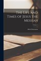 The Life and Times of Jesus the Messiah; Vo... 