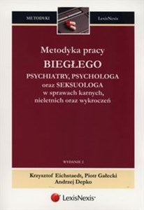 Metodyka pracy biegłego psychiatry, psychologa oraz seksuologa w sprawach karnych, nieletnich oraz wykroczeń