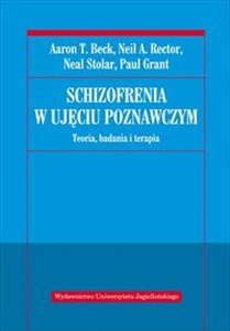 Schizofrenia w ujęciu poznawczym Teoria, badania i terapia