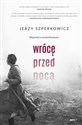 Wrócę przed nocą Reportaż o przemilczanym. - Jerzy Szperkowicz