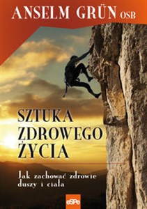 Sztuka zdrowego życia Jak zachować zdrowie duszy i ciała