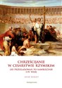 Chrześcijanie w Cesarstwie Rzymskim Od prześladowań po nawrócenie I-IV wiek - Anne Bernet