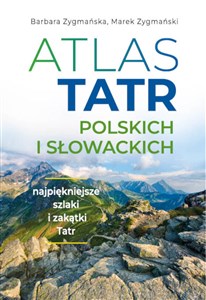 Atlas Tatr polskich i słowackich Najpiękniejsze szlaki i zakątki Tatr