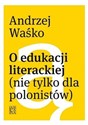 O edukacji literackiej nie tylko dla polonistów