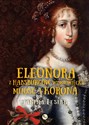 Eleonora z Habsburgów Wiśniowiecka Miłość i korona Eleonora z Habsburgów Wiśniowiecka. Miłość i korona