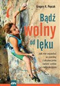 Bądź wolny od lęku Jak nie wpadać w panikę i skutecznie radzić sobie z niepokojem