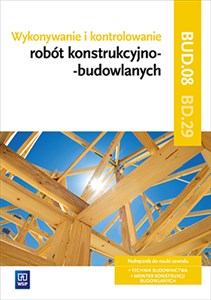 Wykonywanie i kontrolowanie robót konstrukcyjno-budowlanych Część 2 Podręcznik Kwalifikacja BD.29