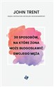 30 sposobów, na które żona może błogosławić swojego męża