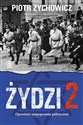 Żydzi 2 Opowieści niepoprawne politycznie cz.IV - Piotr Zychowicz