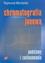 Chromatografia jonowa Podstawy i zastosowania - Rajmund Michalski