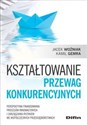 Kształtowanie przewag konkurencyjnych Perspektywa finansowania procesów innowacyjnych i zarządzania ryzykiem we współczesnych przedsiębior