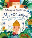 Marcelinka Opowieść dla bardzo wrażliwych dzieci i ich rodziców - Katarzyna Kucewicz