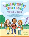 Umiejętności społeczne Trening dla dzieci 50 zabawnych ćwiczeń dotyczących przyjaźni, prowadzenia rozmów i rozumienia reguł społecznych - Natasha Daniels