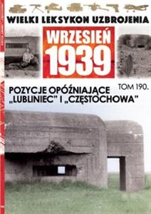 Wielki Leksykon Uzbrojenia Wrzesień 1939 Tom 190 Pozycje opóźniające Lubliniec i Częstochowa