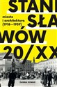 Stanisławów 20/XX. Miasto i architektura 1918-193  - Żanna Komar