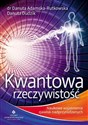 Kwantowa rzeczywistość Naukowe wyjaśnienie zjawisk nadprzyrodzonych - Danuta Rutkowska-Adamska, Danuta Dudzik