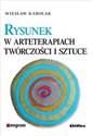 Rysunek w arteterapiach, twórczości i sztuce - Wiesław Karolak