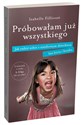 Próbowałam już wszystkiego Jak radzić sobie z niesfornym dzieckiem bez bicia i krzyku - Isabelle Filliozat