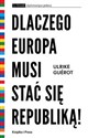 Dlaczego Europa musi stać się republiką! Utopia polityczna - Guerot Ulrike