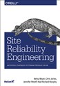 Site Reliability Engineering Jak Google zarządza systemami producyjnymi - Beyer Betsy, Jones Chris, Petoff Jennifer, Richard Murphy Niall