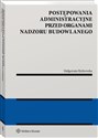 Postępowania administracyjne przed organami nadzoru budowlanego - Małgorzata Rydzewska