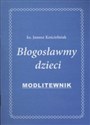 Błogosławmy dzieci Modlitewnik - Janusz Kościelniak