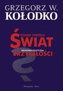 Dokąd zmierza świat Ekonomia polityczna przyszłości - Księgarnia UK