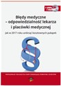 Błędy medyczne - odpowiedzialność lekarza i placówki medycznej Jak w 2017 roku uniknąć kosztownych pułapek