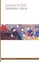 Sakiewka i życie Gospodarka i religia w średniowieczu - Goff Le, Jacques