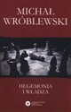 Hegemonia i władza Filozofia polityczna Antonia Gramsciego i jej współczesne kontynuacje