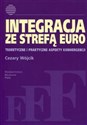 Integracja ze strefą euro Teoretyczne i praktyczne aspekty konwergencji - Cezary Wójcik