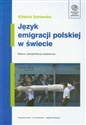 Język emigracji polskiej w świecie Bilans i perspektywy badawcze - Elżbieta Sękowska