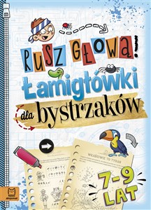 Rusz głową! Łamigłówki dla bystrzaków 7-9 lat