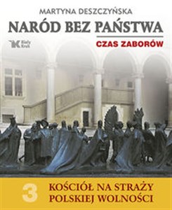 Naród bez państwa Czas zaborów Kościół na straży polskiej wolności Tom 3