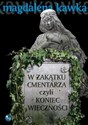 W zakątku cmentarza czyli koniec wieczności