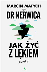 Jak żyć z lękiem. Poradnik doktora nerwicy