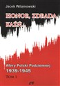 Honor, zdrada, kaźń... Afery Polski Podziemnej 1939-1945 - Jacek Wilamowski