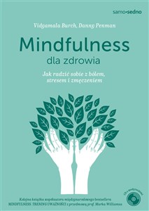 Mindfulness dla zdrowia Jak radzić sobie z bólem, stresem i zmęczeniem